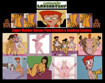 Dexter's Laboratory Super Rubber Gloves Porn Comics &amp; Random Comics ⚥⚤⚧️♀️♂️???? cover