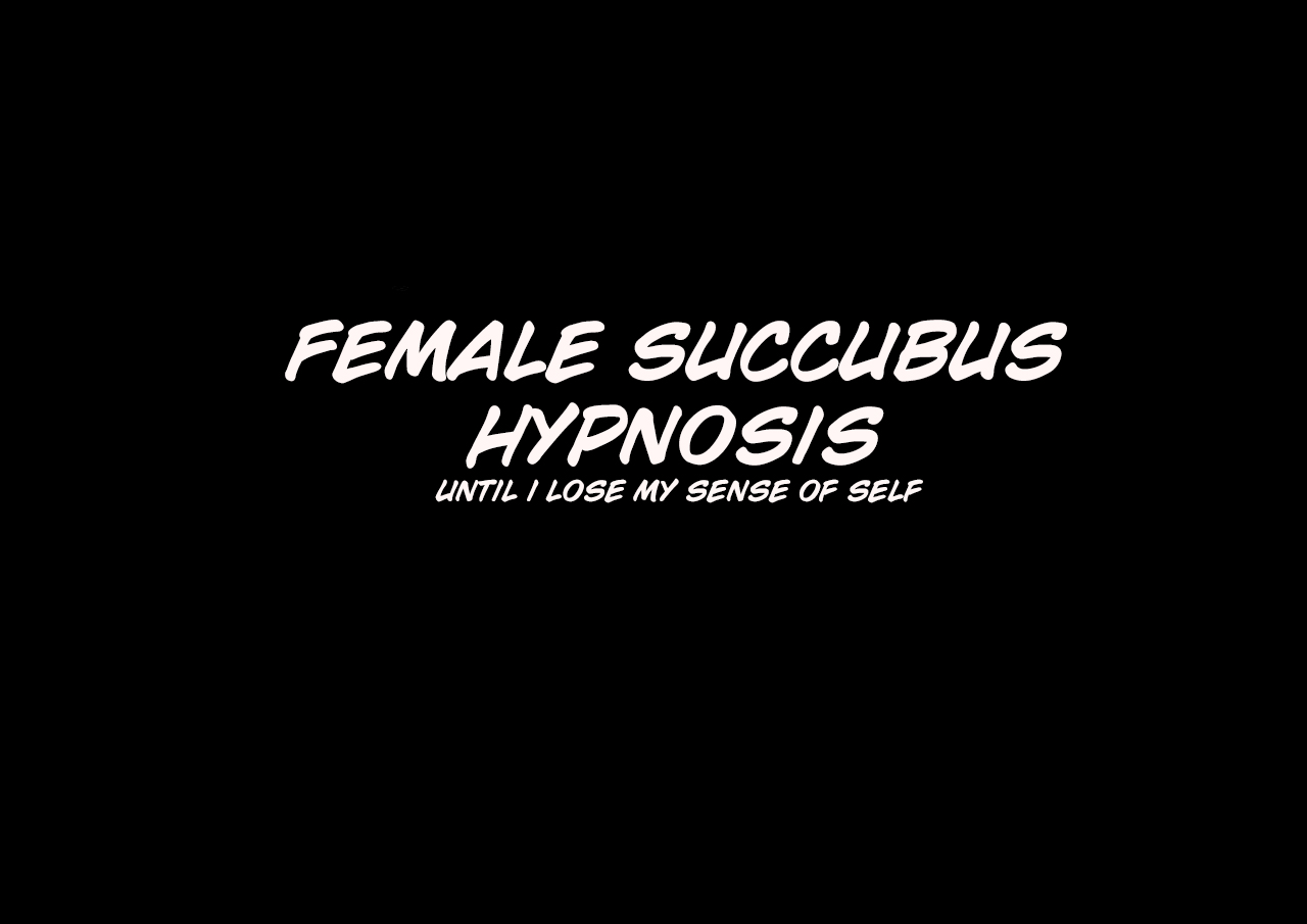 Female succubus hypnosis ~until i lose my sense of self~ page 2 full