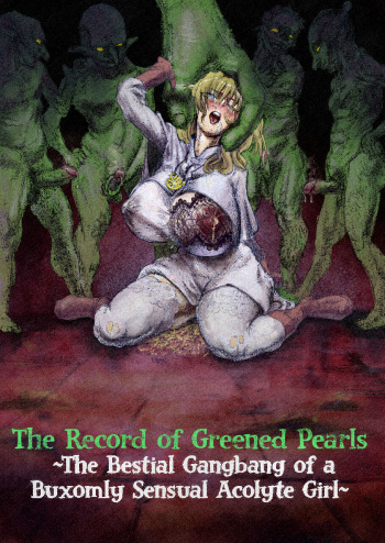 The Record of Greened Pearls ~The Bestial Gangbang of a Buxomly Senxual Acolyte Girl~ cover
