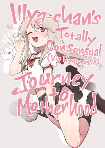 Illya-chan o Kanzen Doui  de Mama ni Suru Ero Hon | Illya-chan's Totally Consensual  Journey to Motherhood cover